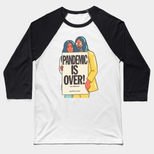 Pandemic is over Baseball T-Shirt